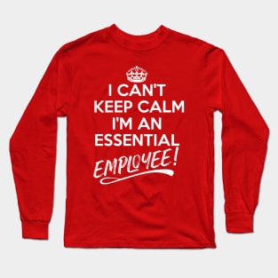 I Can't Keep Calm I Am An Essential Employee Long Sleeve T-Shirt